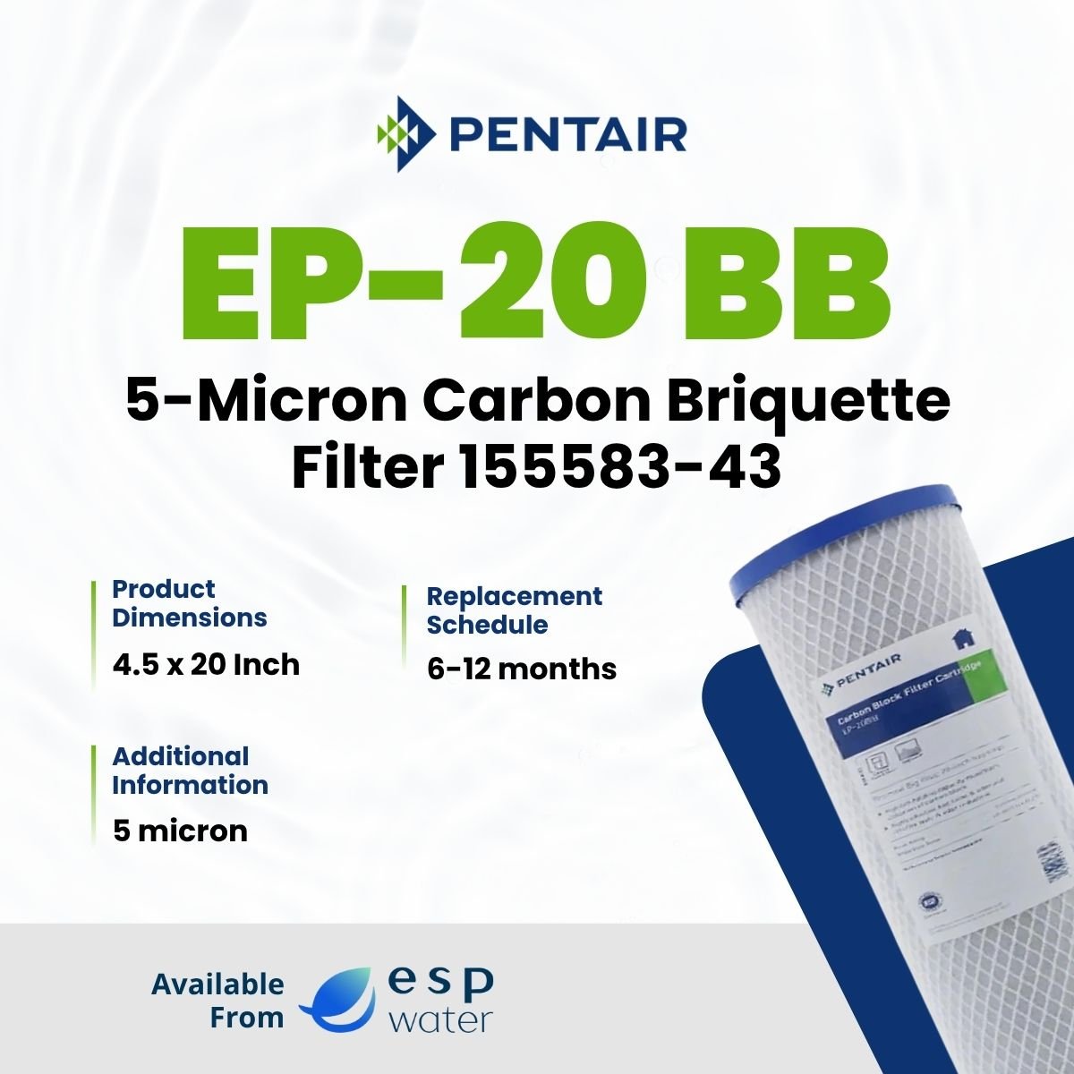 Pentair EP - 20 BB Carbon Briquette Filter 5 Mic 4.5" x 20" 155583 - 43 155583-43 - ESP Water