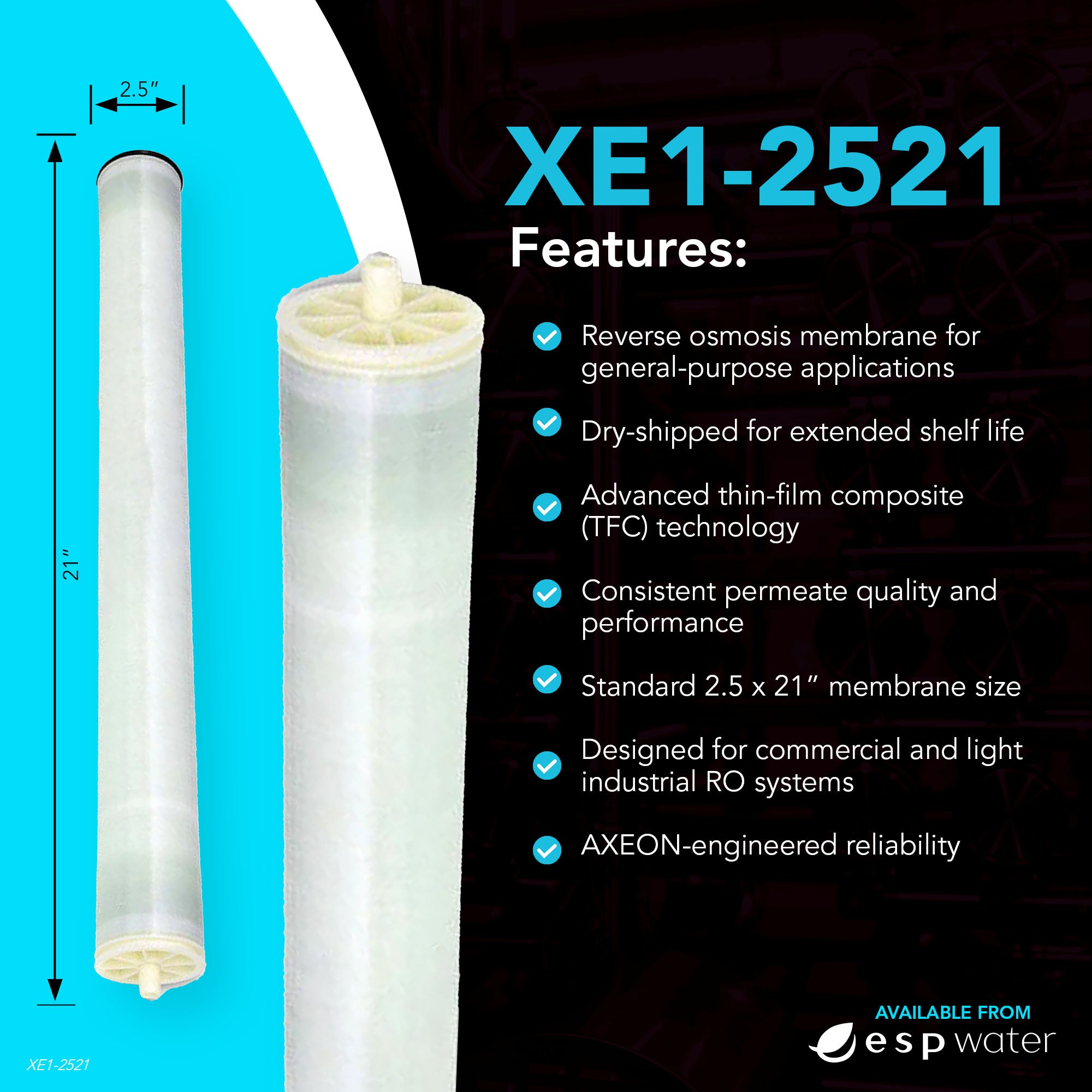 AXEON XE1 - 2521 RO Membrane 300 GPD, 100 PSI, 2.5"x21", 211755 211755 - ESP Water